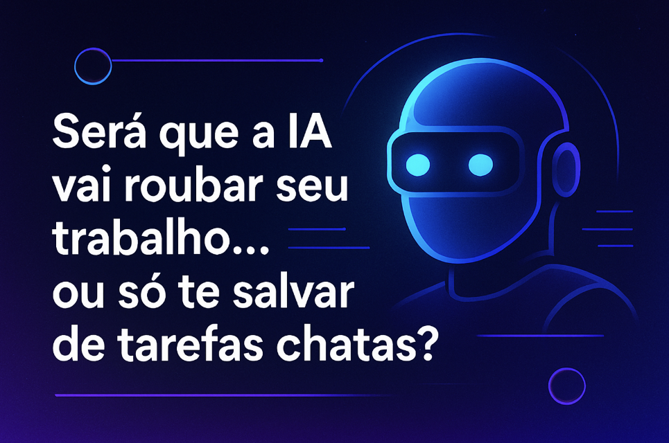 Será que a IA vai roubar seu trabalho… ou só te salvar de tarefas chatas?